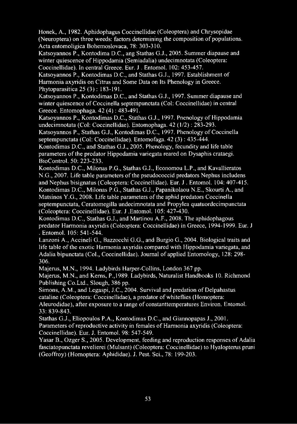 102: 453-457. Katsoyannos P., Kontodimas D.C., and Stathas G.J., 1997. Establishment of Harmonía axyridis on Citrus and Some Data on Its Phenology in Greece. Phytoparasitica 25 (3) : 183-191.