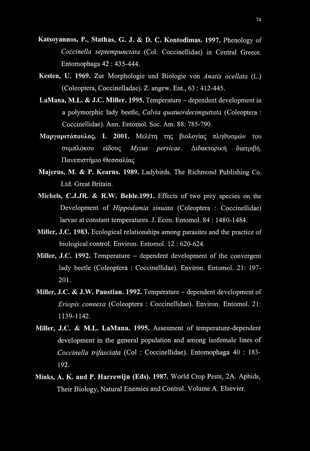 Temperature - dependent development in a polymorphic lady beetle, Calvia quatuordecimguttata (Coleoptera : Coccinellidae). Ann. Entomol. Soc. Am. 88: 785-790. Μαργαριτόπουλος, I. 2001.