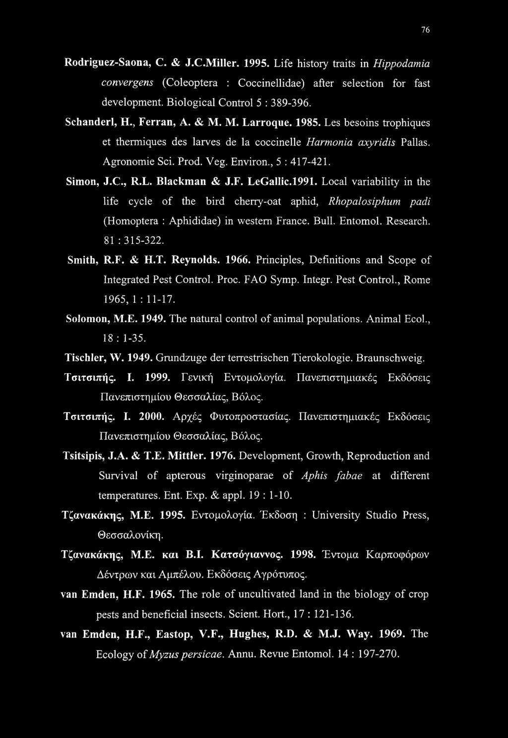 F. LeGallic.1991. Local variability in the life cycle of the bird cherry-oat aphid, Rhopalosiphum padi (Homoptera : Aphididae) in western France. Bull. Entomol. Research. 81 : 315-322. Smith, R.F. & H.