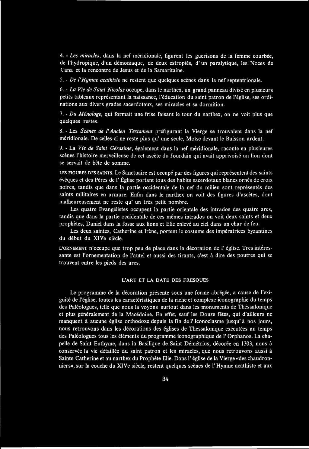 - Les Scènes de l' Ancien Testament préfigurant la Vierge se trouvaient dans la nef méridionale. De celles-ci ne reste plus qu une seule, Moïse devant le Buisson ardent. 9.