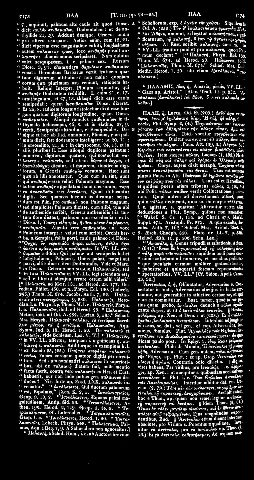 traditur poni et pro παλαιστή, quod P a. " mum declarat." [" Παλαβτή, Phryn. Eel. 130. " 7, inquiunt, palmum alto caule ait quod Diosc.