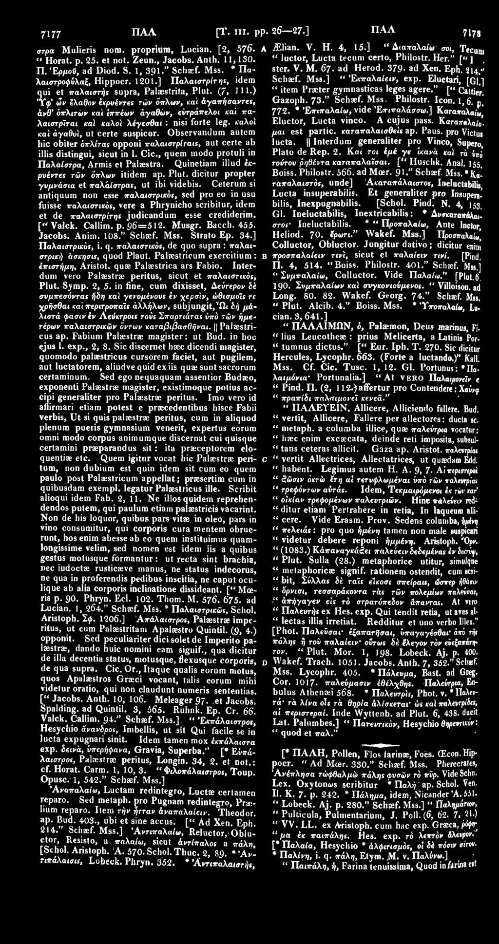 V. M. 67. ad Herod. 379 ad Xen. Eph. 214.» qui et παλαιστής supra, Palaestrifa, Plut. (7, 111.) " item Praeter gymnasticas leges agere." [«' Cattier.