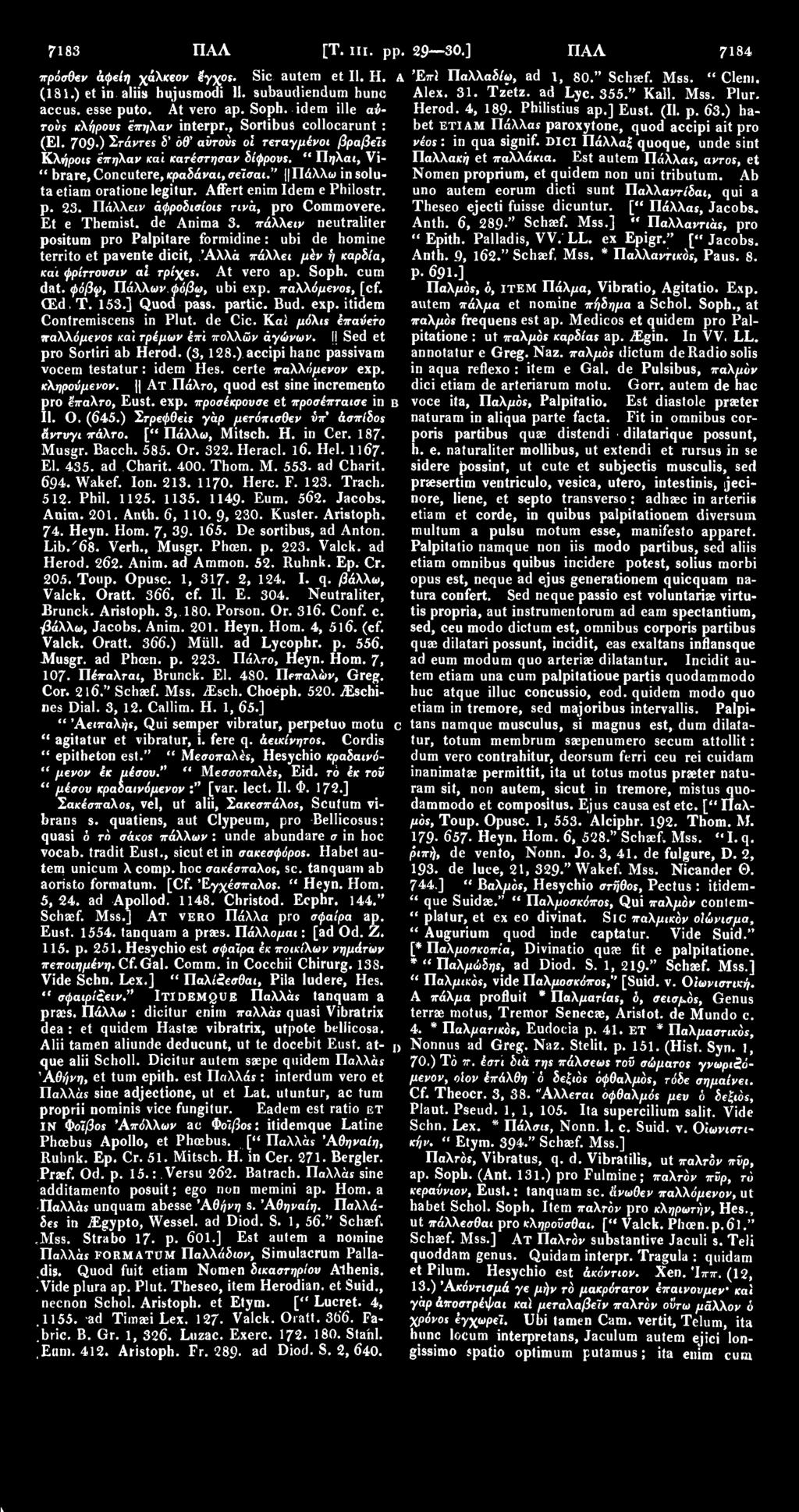 4, 189- Philistius ap.] Eust. (II. p. 63.) ha- (El. 709 ) Στάντες δ' off αυτούς oi τεταγμένοι βραβεϊς νέος: in qua signif. DICI Πάλλαί quoque, unde sint Κλήροις επηλαν και κατέστησαν δίφρους.