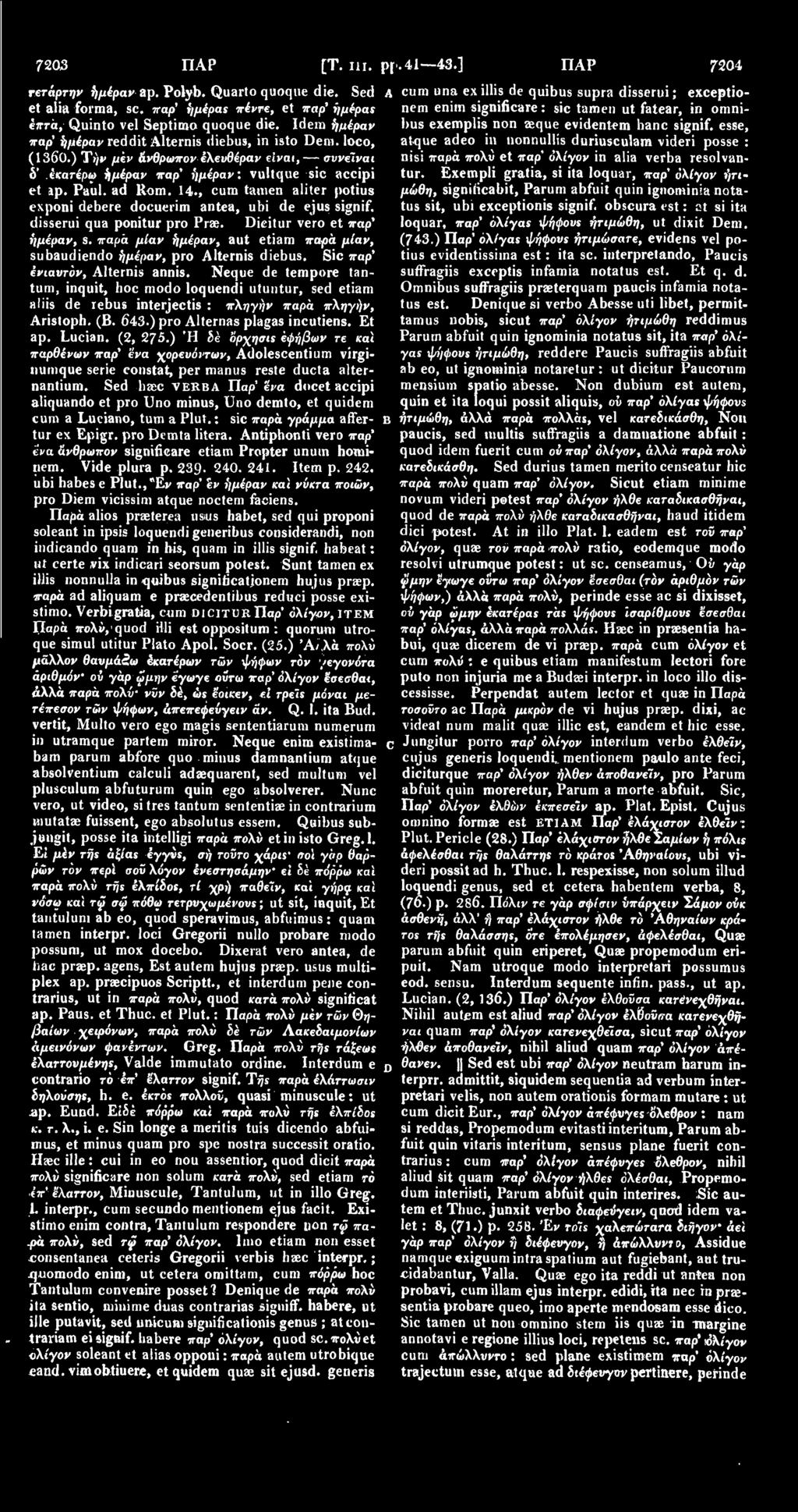 , cum tamen aliter potius exponi debere docuerim antea, ubi de ejus signif. disserui qua ponitur pro Prae. Dicitur vero et παρ' ή μέραν, S.