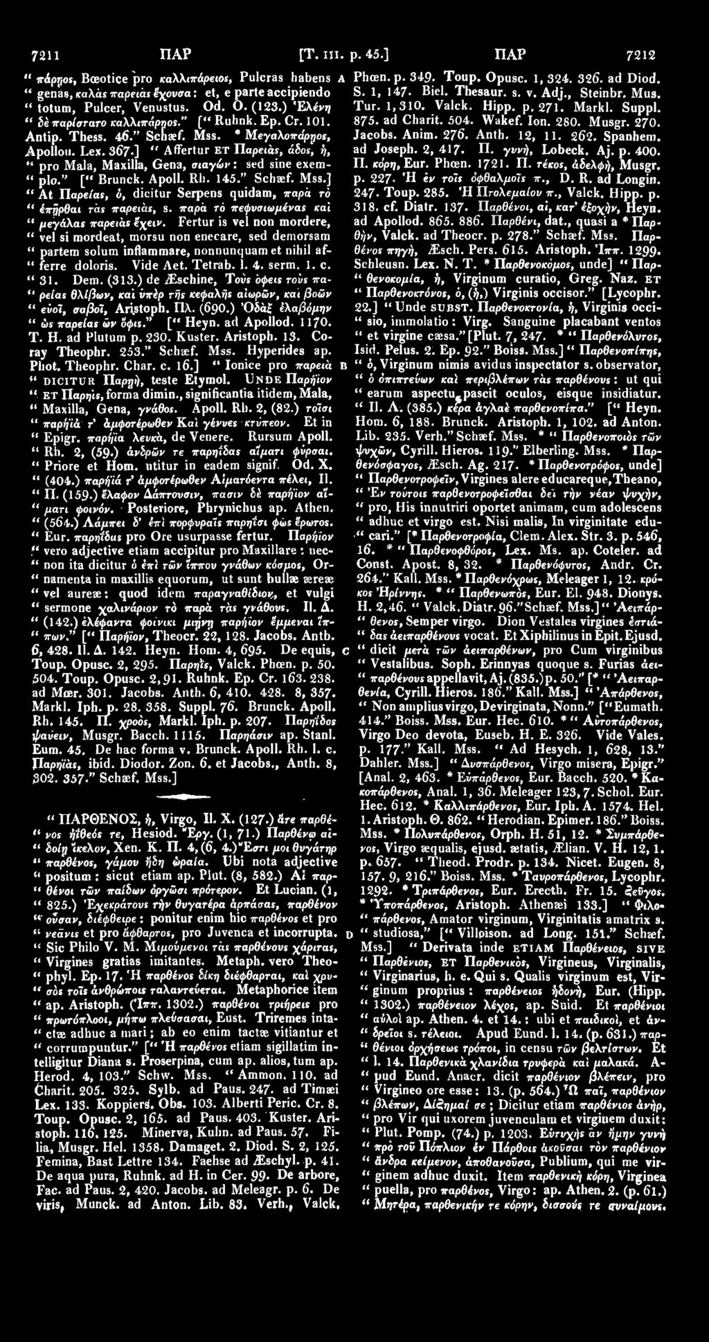 367 ] " Affertur ET Παρειάς, άδος, ή, " pro Mala, Maxilla, Gena, σιαγών: sed sine exem- " plo." [" Brunck. Apoll. Rh. 145." Schaef. Mss.