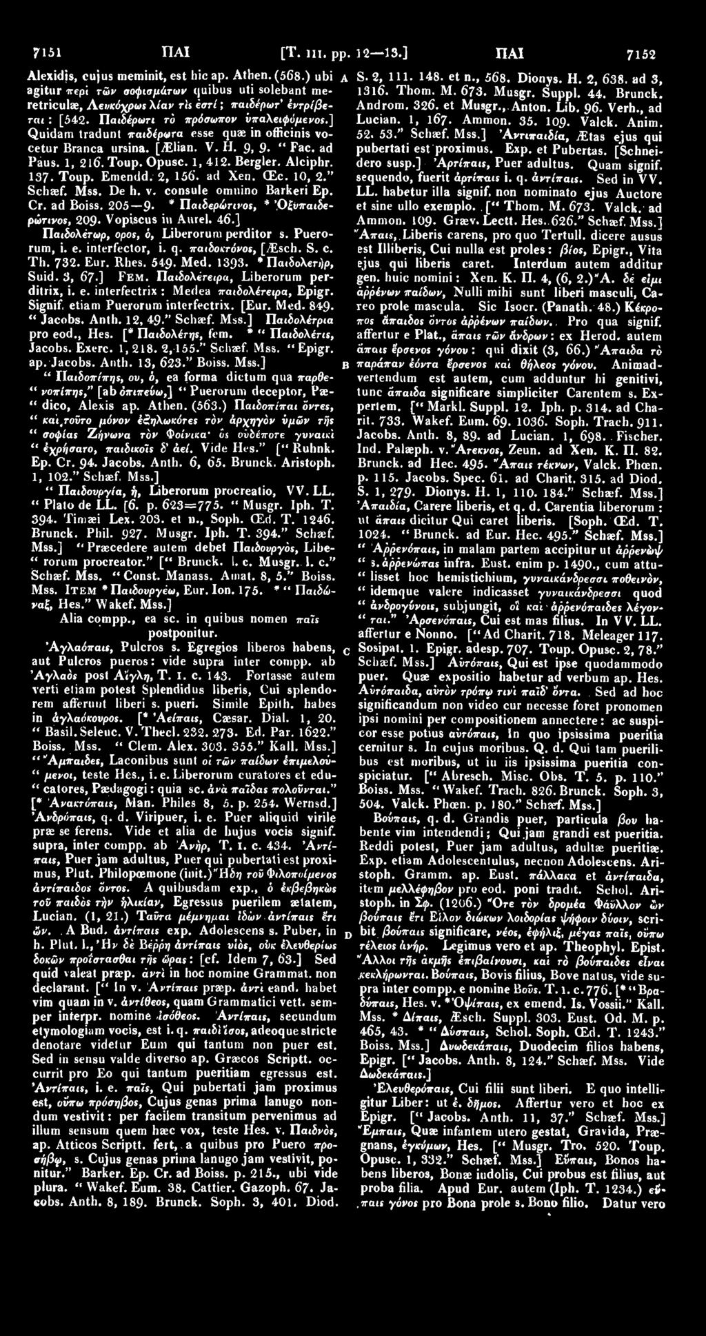 ] Quidam tradunt παιδέρωτα esse quae in officinis vocetur Branca ursina. [.(Elian. V. H. 9, 9. " Fac. ad Paus. 1, 216". Toup. Opusc. 1, 412. Bergler. Alciphr. 137. Toup. Emendd. 2, 156. ad Xen. (Ec.