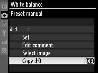 Αντιγραφή ισορροπίας λευκού από την προτοποθετημένη ρύθμιση d-0 στις ρυθμίσεις d-1 d-4 Ακολουθήστε τα παρακάτω βήματα για να αντιγράψετε μια τιμή που μετρήθηκε για την ισορροπία λευκού από την