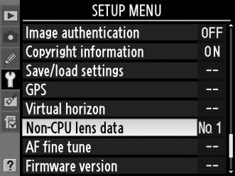 Το μενού δεδομένων φακού χωρίς CPU 1 Επιλέξτε Non-CPU lens Κουμπί G data (Δεδομένα φακού χωρίς CPU). Πιέσετε το κουμπί G, για να εμφανίσετε τα μενού.