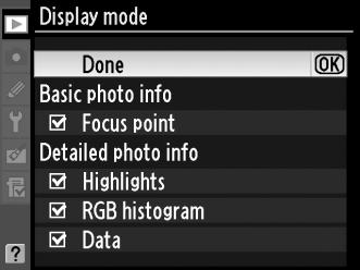 Display Mode (Λειτουργία εμφάνισης) Κουμπί G D μενού απεικόνισης Επιλέξτε τις πληροφορίες που θα είναι διαθέσιμες στις ενδείξεις πληροφοριών φωτογραφίας απεικόνισης (0 207). 1 Επισημάνετε επιλογές.