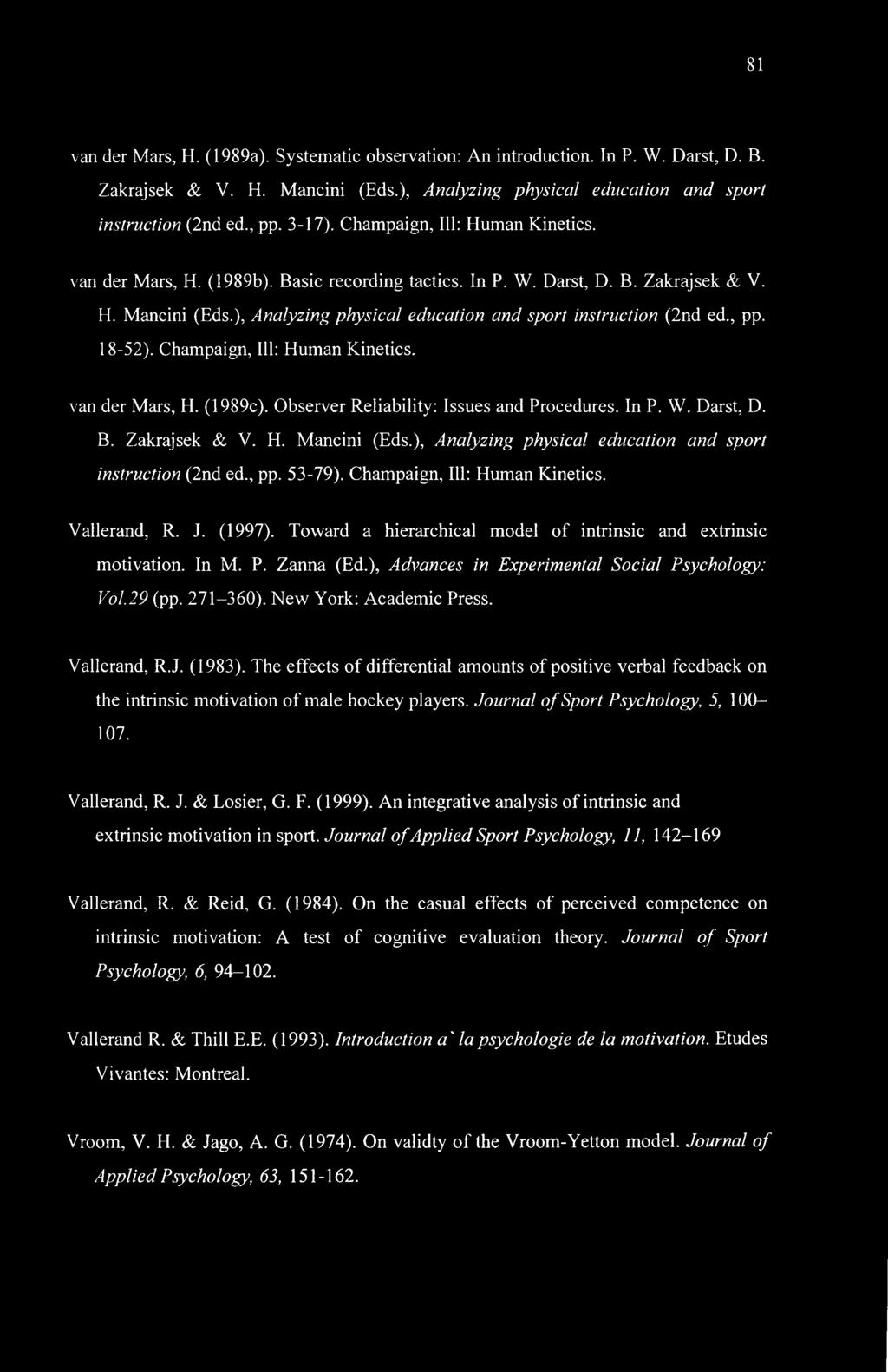 , pp. 18-52). Champaign, 111: Human Kinetics. van der Mars, H. (1989c). Observer Reliability: Issues and Procedures. In P. W. Darst, D. B. Zakrajsek & V. H. Mancini (Eds.