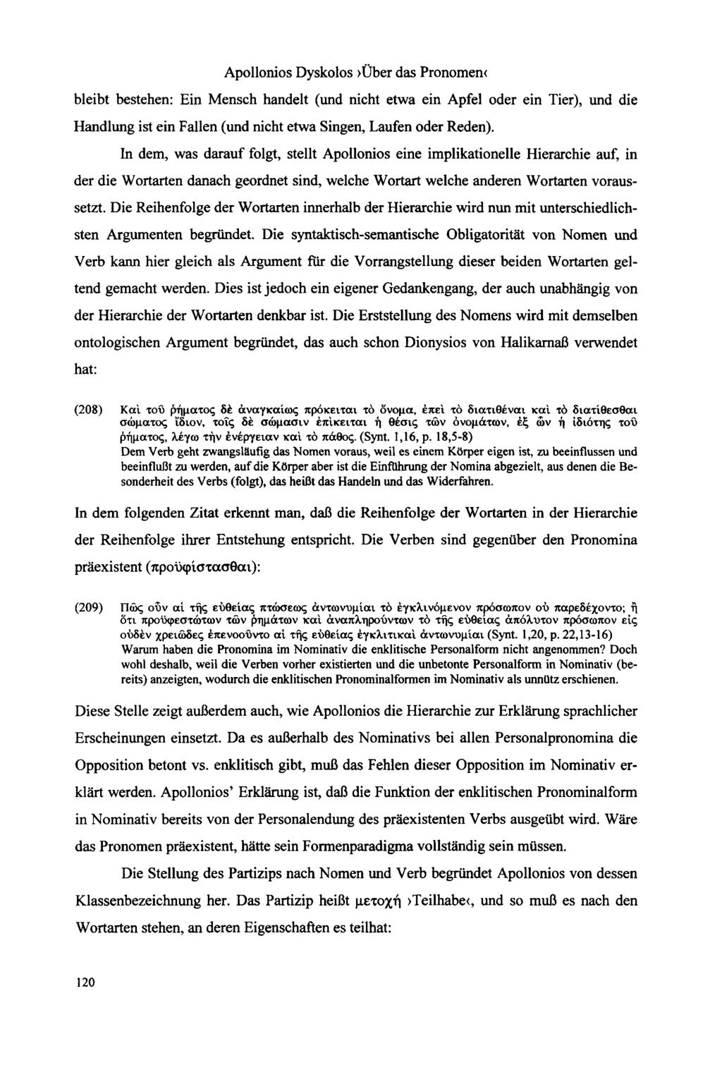 Apollonios Dyskolos >Über das Pronomen< bleibt bestehen: Ein Mensch handelt (und nicht etwa ein Apfel oder ein Tier), und die Handlung ist ein Fallen (und nicht etwa Singen, Laufen oder Reden).