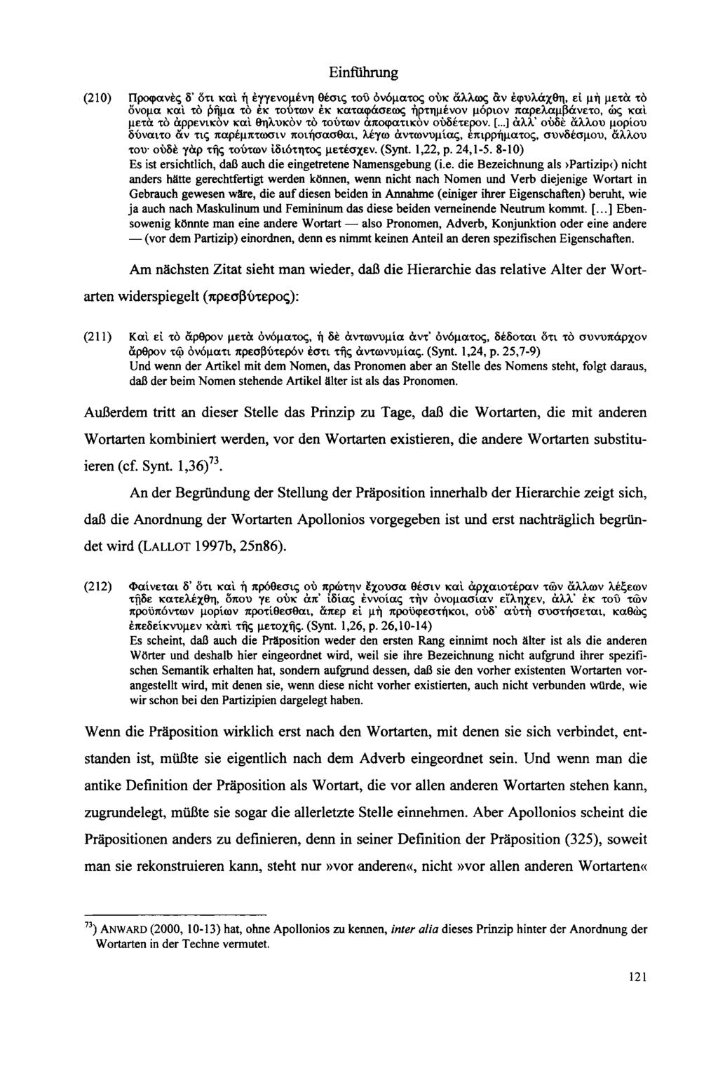 Einfuhrung (210) Προφανές δ' δτι και ή έγγενομέυη θέσις του ονόματος ούκ άλλως αν έφυλάχθη, εί μή μετά τό ονομα και τό βήμα τό έκ τούτων έκ καταφάσεως ήρτημένον μόριον παρελαμβάνετο, ώς και μετά τό