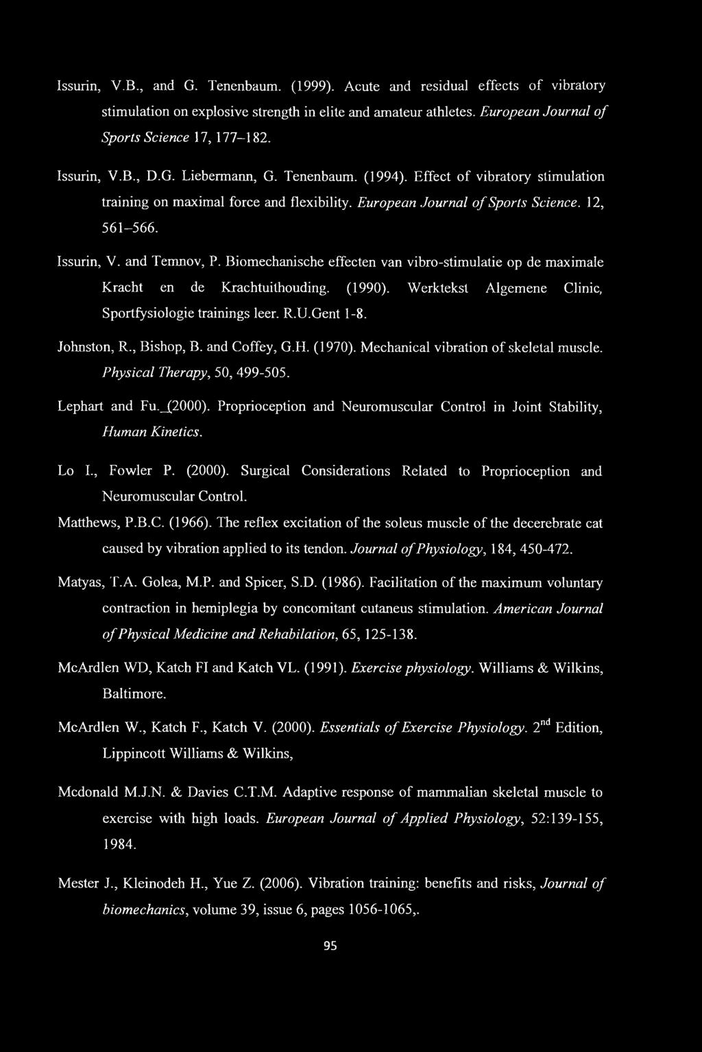 Issurin, V.B., and G. Tenenbaum. (1999). Acute and residual effects of vibratory stimulation on explosive strength in elite and amateur athletes. European Journal of Sports Science 17, 177 182.