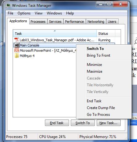 προγραμμάτων Με δεξί κλικ στη γραμμή εργασιών και επιλογή task manager Με δεξί κλίκ σε κάποια από τις εφαρμογές που εκτελούνται εμφανίζονται επιπλέον επιλογές: Μεταφορά του