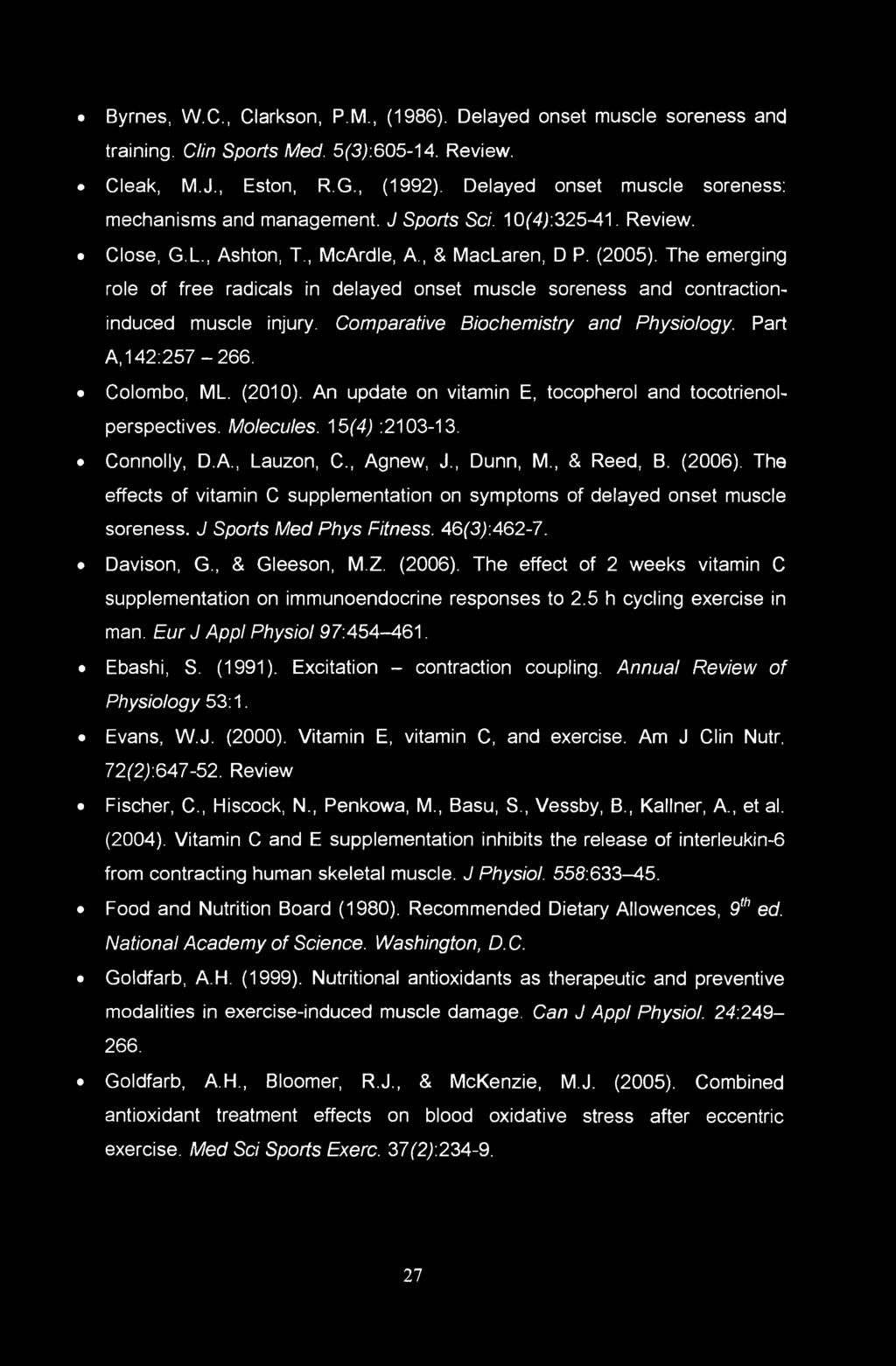 The emerging role of free radicals in delayed onset muscle soreness and contractioninduced muscle injury. Comparative Biochemistry and Physiology. Part A, 142:257-266. Colombo, ML. (2010).