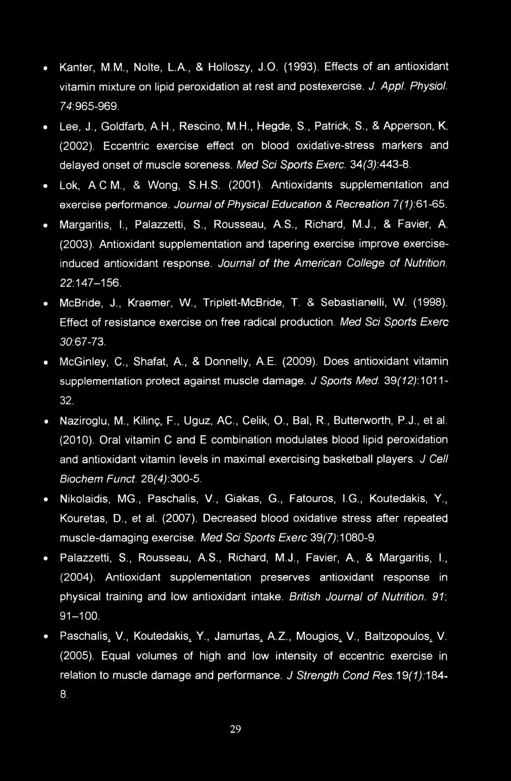 , & Wong, S.H.S. (2001). Antioxidants supplementation and exercise performance. Journal of Physical Education & Recreation 7(1):61-65. Margaritis, I., Palazzetti, S., Rousseau, A.S., Richard, M.J., & Favier, A.