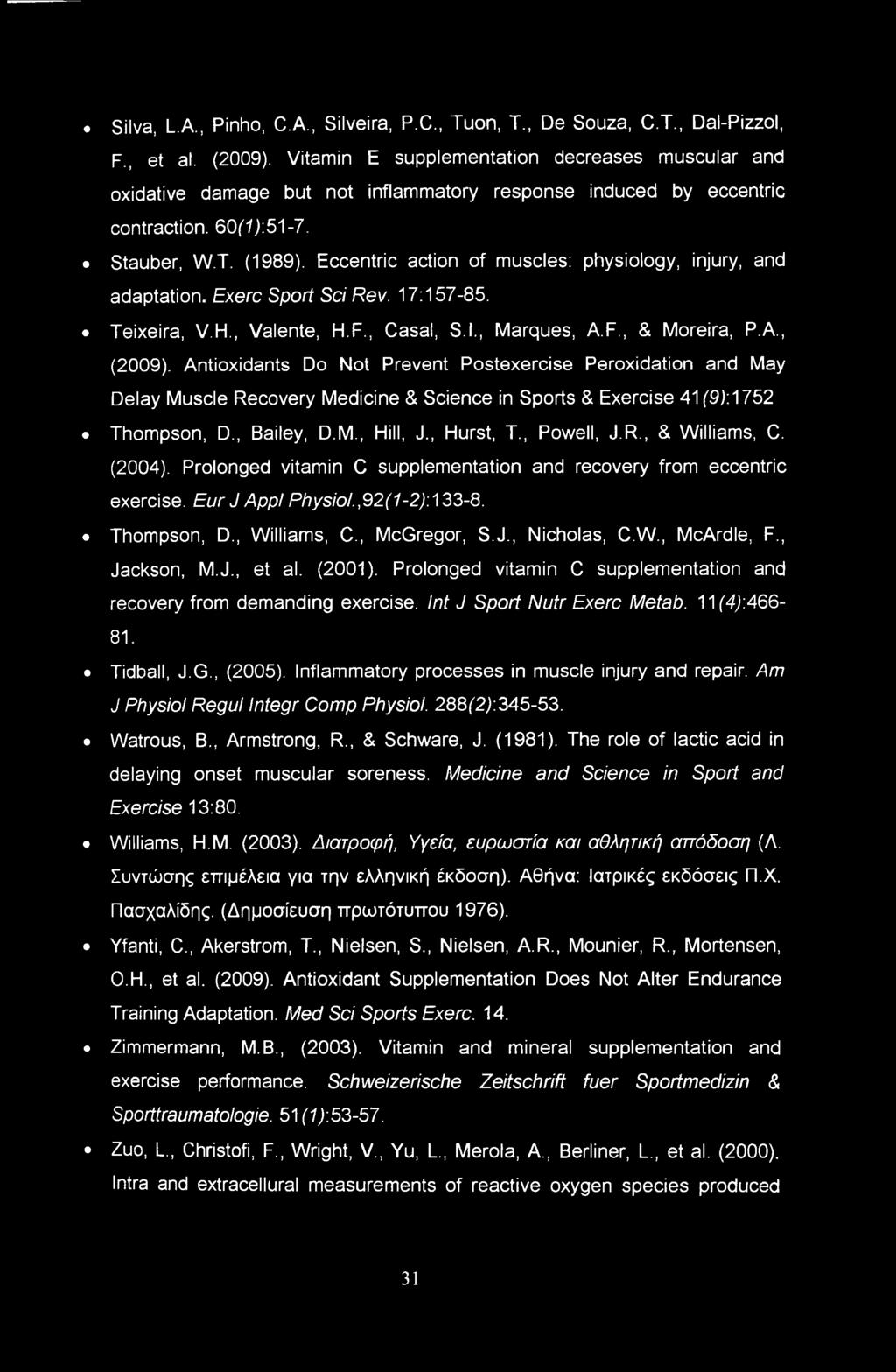 Eccentric action of muscles: physiology, injury, and adaptation. Exerc Sport Sci Rev. 17:157-85. Teixeira, V.H., Valente, H.F., Casal, S.I., Marques, A.F., & Moreira, P.A., (2009).