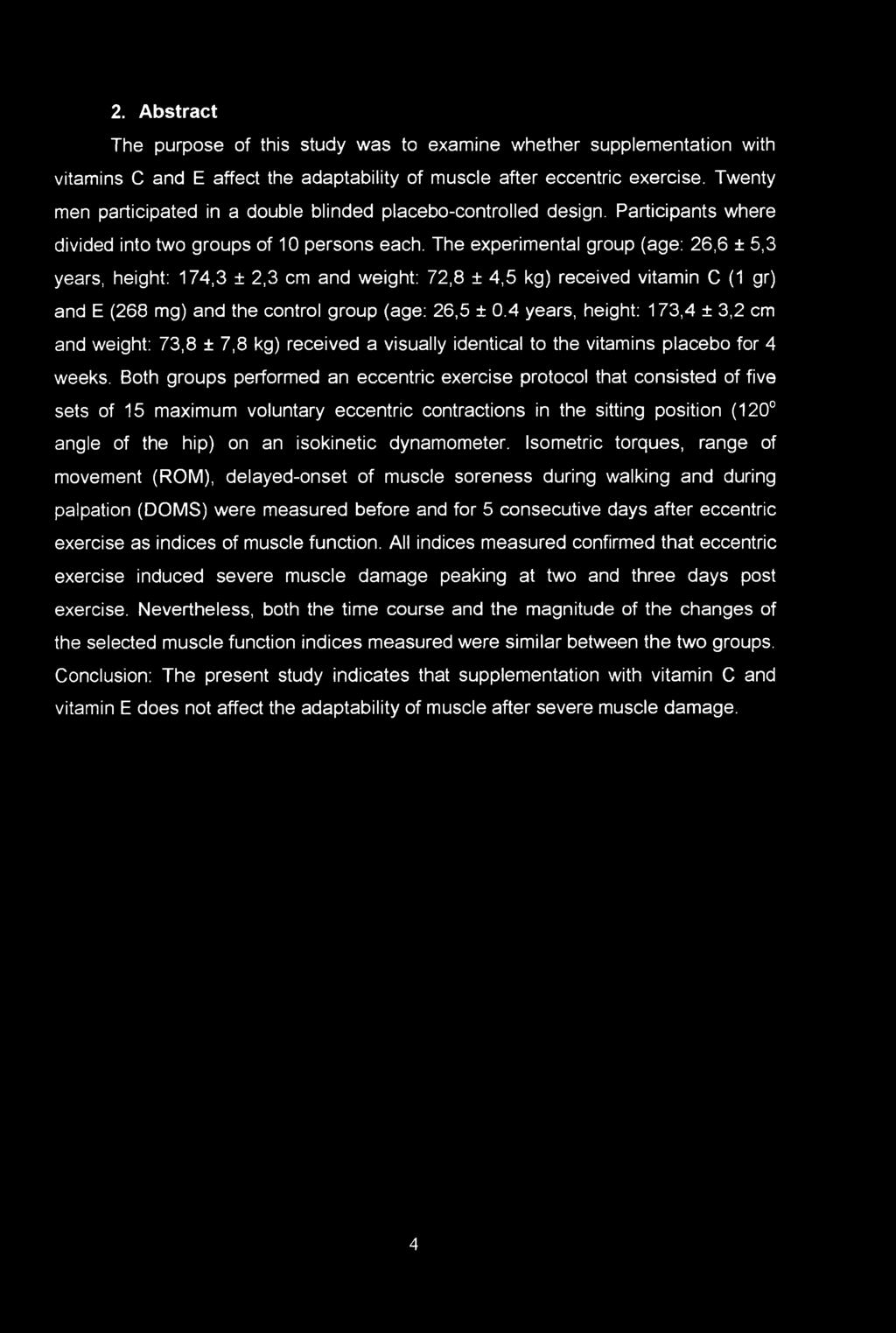 The experimental group (age: 26,6 ± 5,3 years, height: 174,3 ± 2,3 cm and weight: 72,8 ± 4,5 kg) received vitamin C (1 gr) and E (268 mg) and the control group (age: 26,5 ± 0.