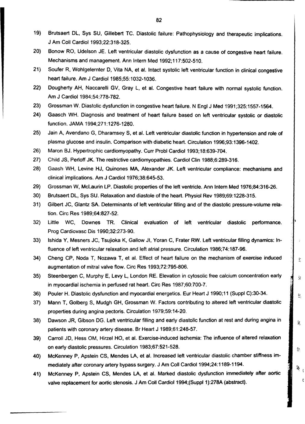 82 19) Brutsaert DL, Sys SU, Gillebert TC. Diastolic failure: Pathophysiology and therapeutic implications. J Am Coll Cardiol 1993;22:318-325. 20) Bonow RO, Udelson JE.