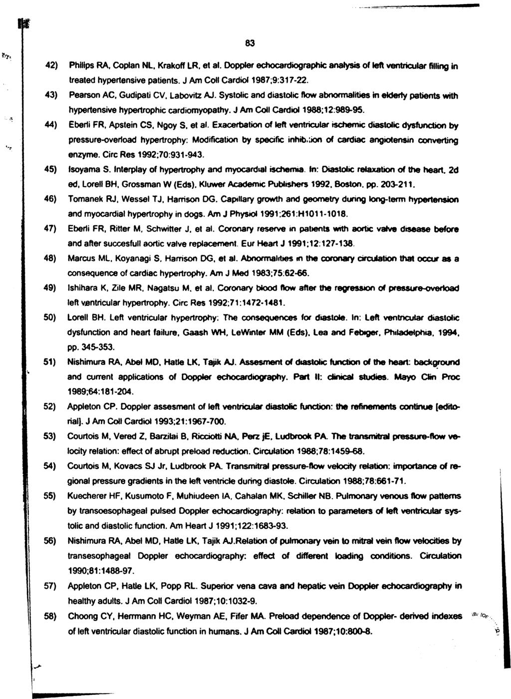 83 42) Philips RA, Coplan NL, Krakoff LR. et al. Doppler echocardiographic analysis of left ventricular filling in treated hypertensive patients. J Am Coll Cardiol 1987;9:317-22.