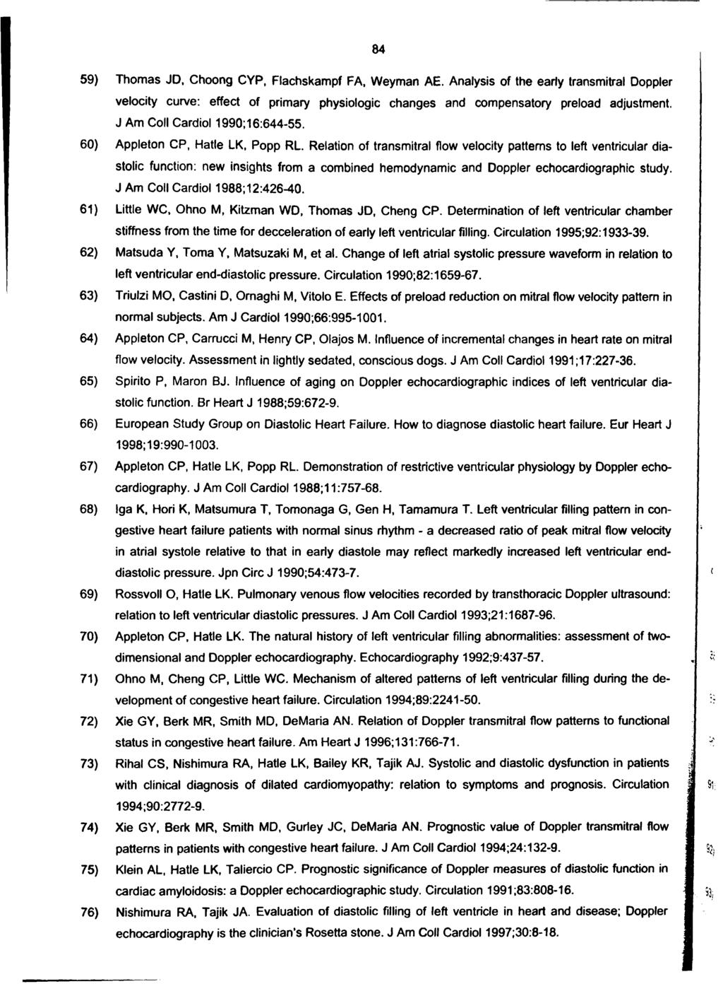84 59) Thomas JD, Choong CYP, Flachskampf FA, Weyman AE. Analysis of the early transmitral Doppler velocity curve: effect of primary physiologic changes and compensatory preload adjustment.