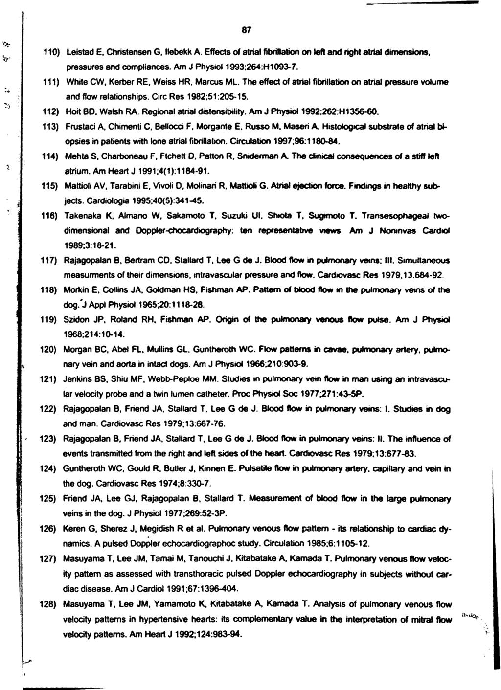 87 110) Leistad E, Christensen G, llebekk A. Effects of atrial fibrillation on left and right atrial dimensions, pressures and compliances. Am J Physiol 1993;264:H 1 0 9 6 7. 111) White CW, Kerber RE.
