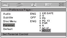 Parental (Γονικός έλεγχος): Κλειδώνει συγκεκριμένα τμήματα των περιεχομένων του DVD. Ρυθμίζει ορισμένα επίπεδα γονικού ελέγχου για τον δίσκο DVD. Η προεπιλεγμένη ρύθμιση είναι ADULT (Ακατάλληλες).