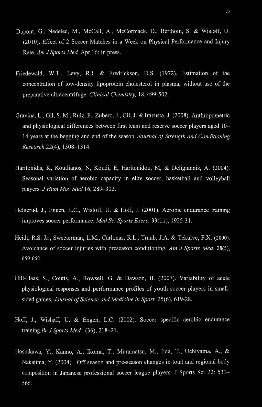 Estimation of the concentration of low-density lipoprotein cholesterol in plasma, without use of the preparative ultracentrifuge. Clinical Chemistry, 18, 499-502. Gravina, L., Gil, S. M., Ruiz, F.