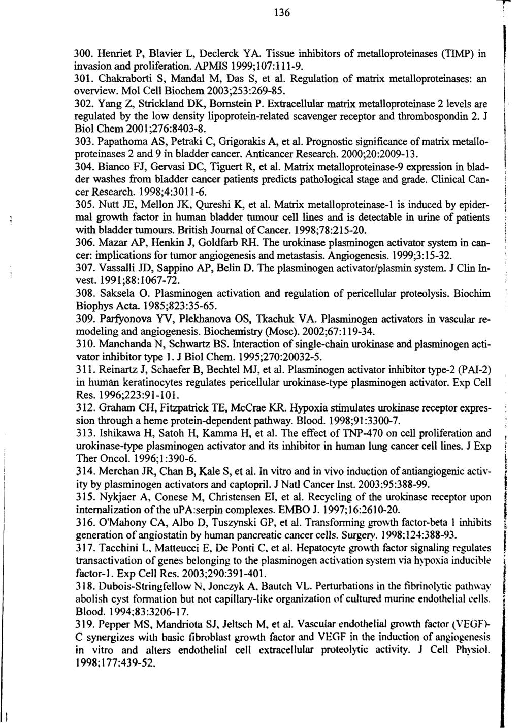 136 300. Henriet P, Blavier L, Declerck YA. Tissue inhibitors of metalloproteinases (ΊΊΜΡ) in invasion and proliferation. APMIS 1999; 107:111-9. 301. Chakraborti S, Mandal M, Das S, et al.