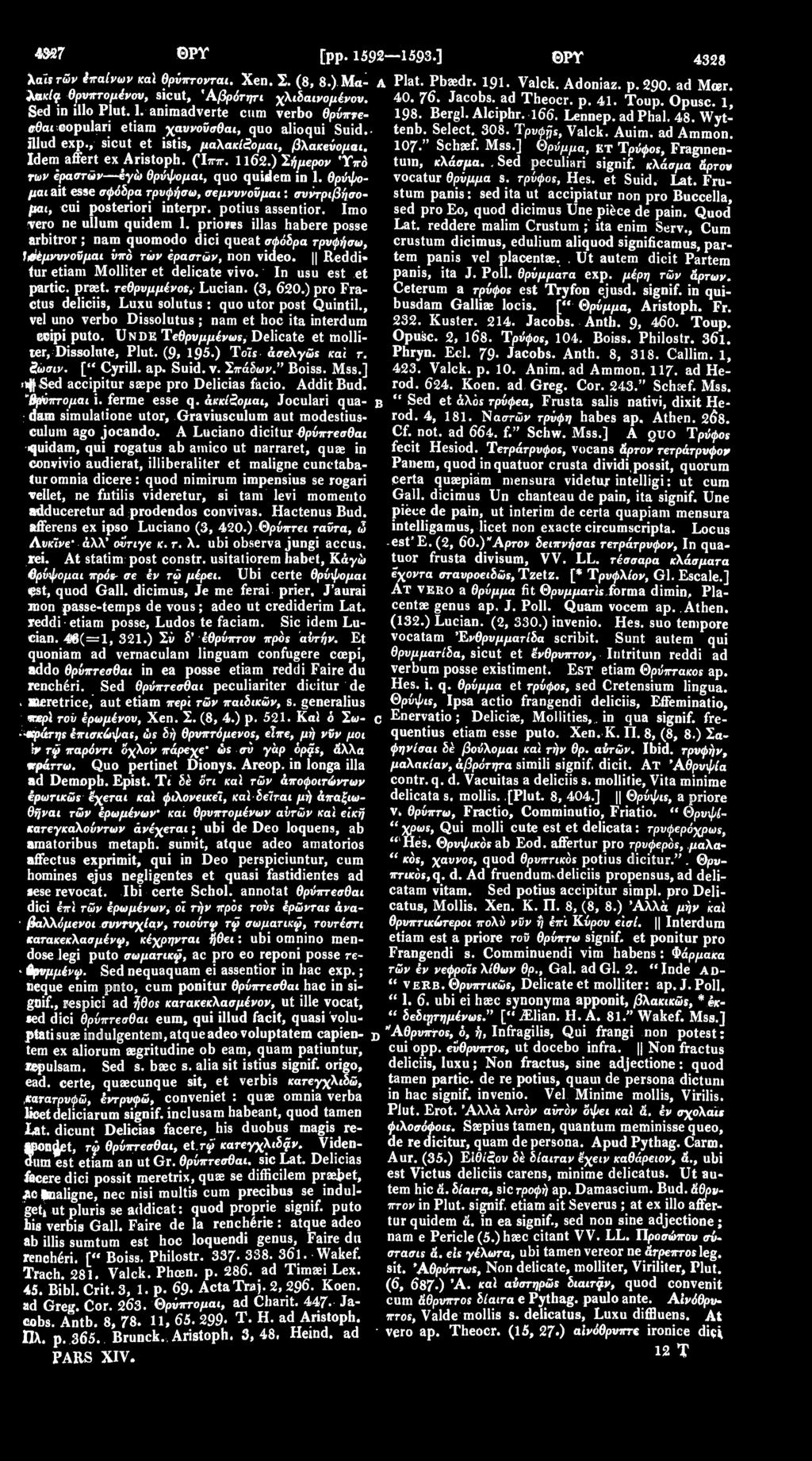 Alciphr. 166. Lennep. ad Phal. 48. Wyt- niud 6xp., sicut et istis, μαλακίζομαι, βλακενομαι. 107." Schaef. Mss.] Θρύμμα, κτ Τρύφοε, Fraginentuin, κλάσμα. Sed peculiari signif.