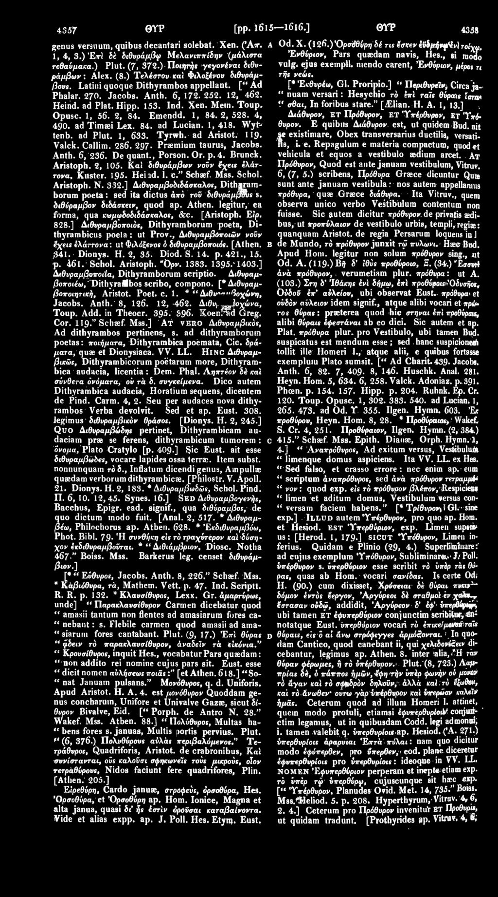 vulg. ejns exemph. niendo carent, Ένθύριον, μέρος τι βους. Latiniquoque Dithyrambos appellant. [" Ad [* Έκθυρέω, GI. Proripio.] " Πβρίθυρβϊ^ Circa ja- Phalar. 270. Jacobs. Anth. 6, 172. 252. 12, 462.