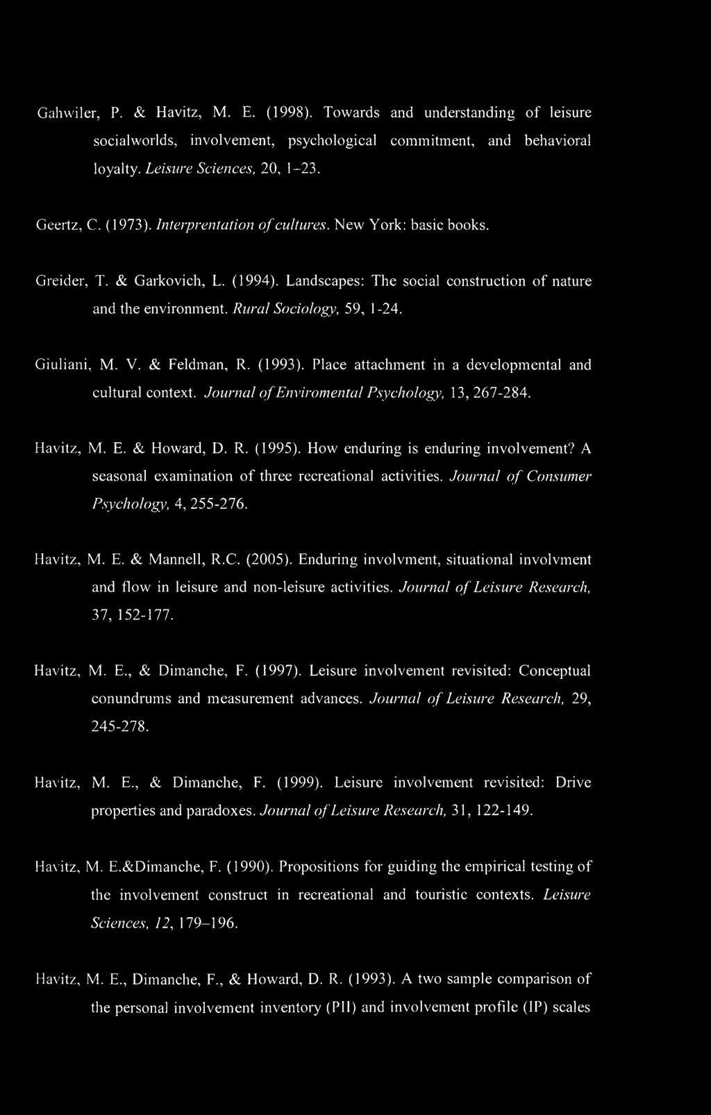 & Feldman, R. (1993). Place attachment in a developmental and cultural context. Journal of Enviromental Psychology, 13, 267-284. Havitz, Μ. E. & Howard, D. R. (1995).