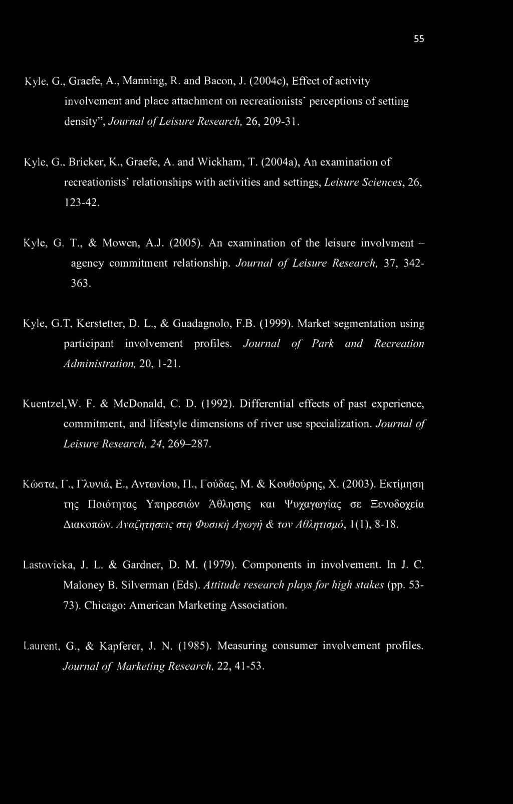 and Wickham, T. (2004a), An examination of recreationists relationships with activities and settings, Leisure Sciences, 26, 123-42. Kyle, G. T., & Mowen, A.J. (2005).