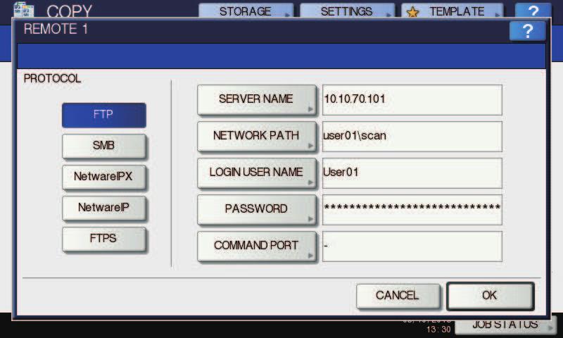 [ (REMOTE )] [ (REMOTE )],.. FTP, SMB, NetWare IPX / SPX, NetWare TCP / IP FTPS. FTP / FTPS,.., [OK (OK)]. (NETWORK PATH):. (LOGIN USER NAME):.,. (PASSWORD):.,. [SMB], [ (SERVER NAME)] [ (COMMAND PORT)].