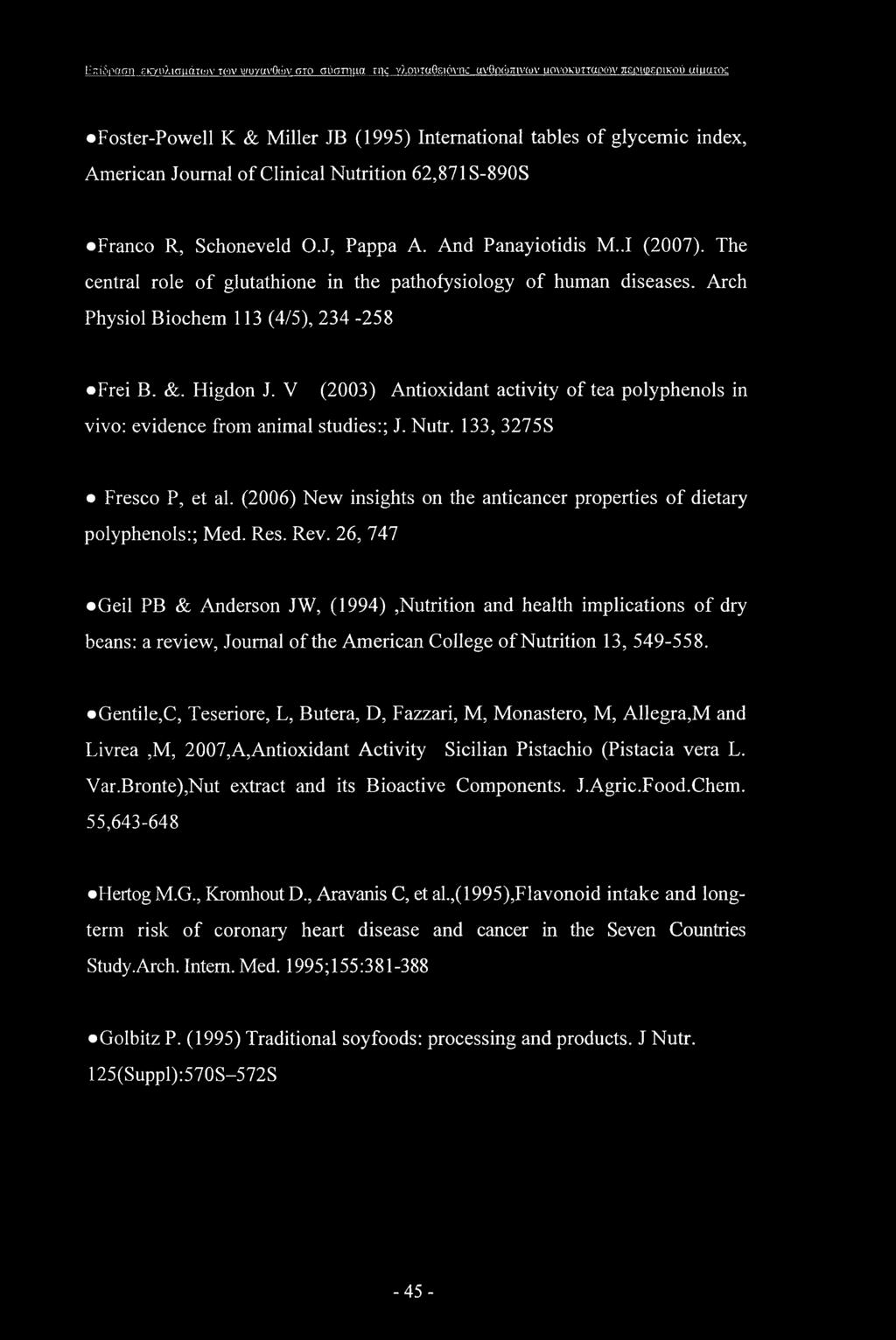 Arch Physiol Biochem 113 (4/5), 234-258 Frei B. &. Higdon J. V (2003) Antioxidant activity of tea polyphenols in vivo: evidence from animal studies:; J. Nutr. 133, 3275S Fresco P, et al.