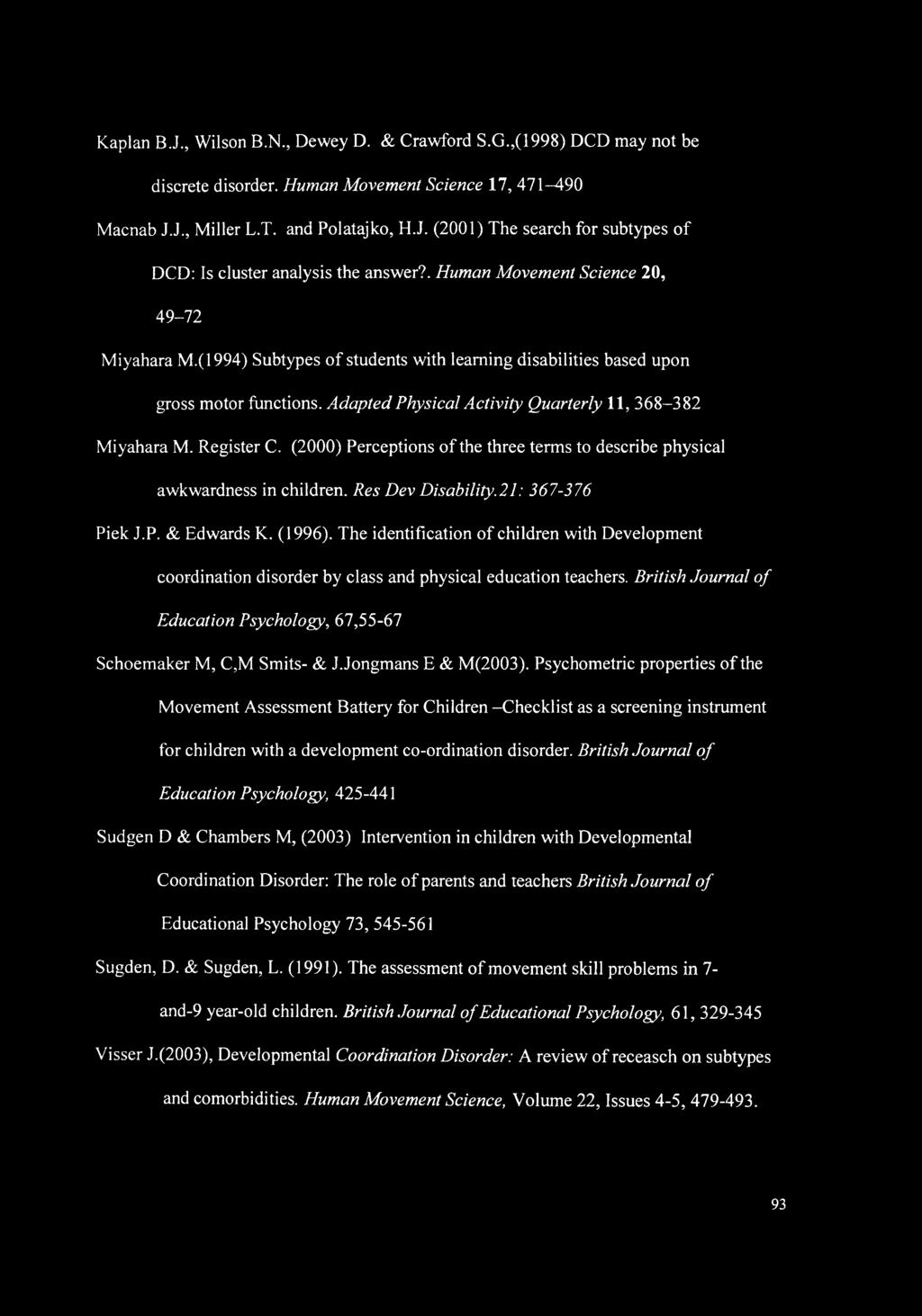 Register C. (2000) Perceptions of the three terms to describe physical awkwardness in children. Res Dev Disability.21: 367-376 Piek J.P. & Edwards K. (1996).