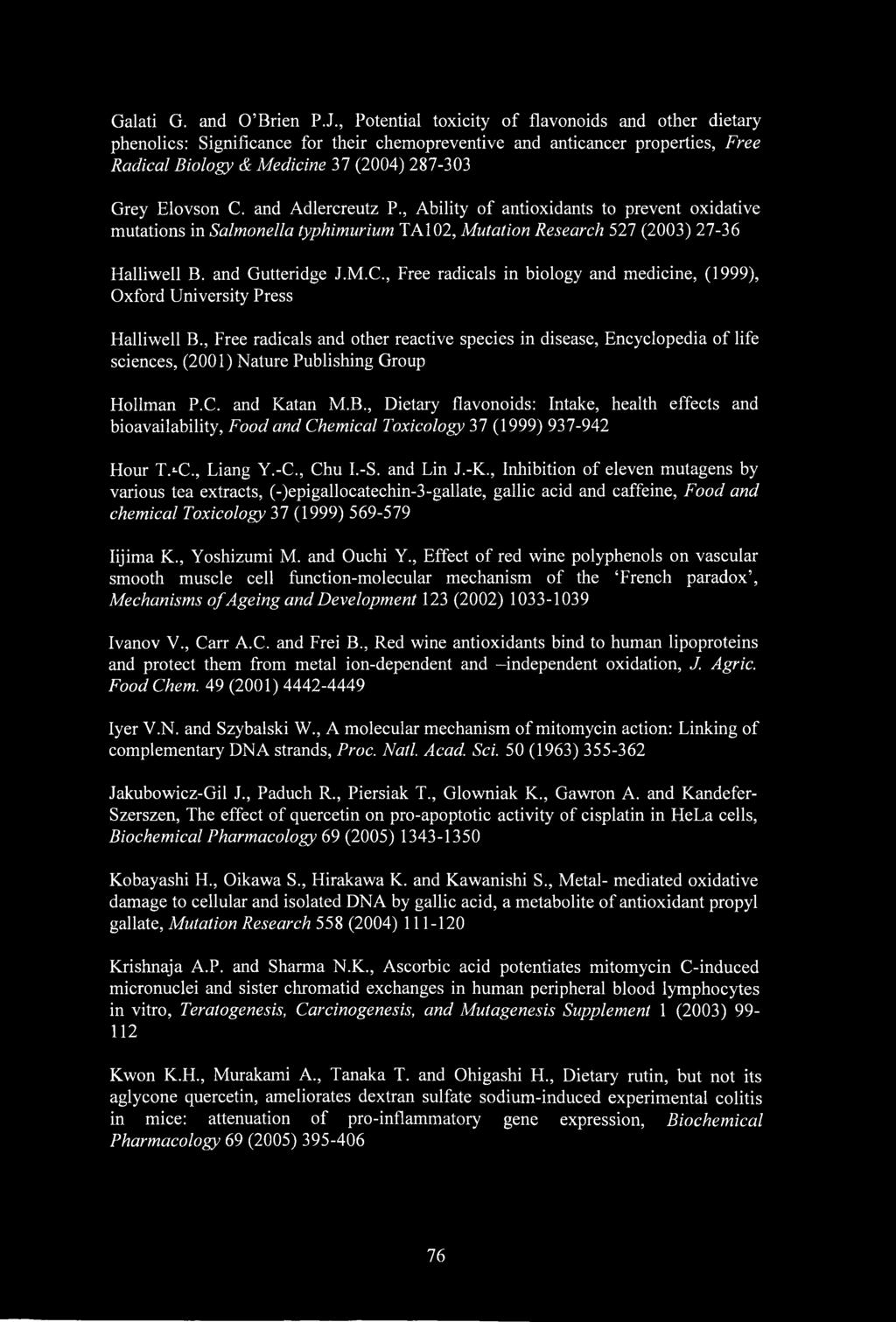 and Adlercreutz P., Ability of antioxidants to prevent oxidative mutations in Salmonella typhimurium TA102, Mutation Research 527 (2003) 27-36 Halliwell B. and Gutteridge J.M.C.
