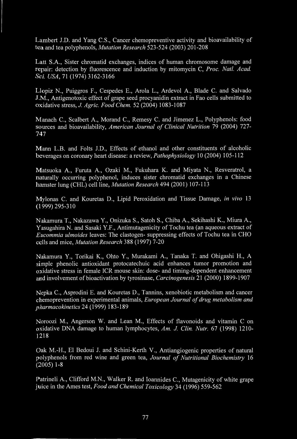 , Puiggros F., Cespedes E., Arola L., Ardevol A., Blade C. and Salvado J.M., Antigenotoxic effect of grape seed procyanidin extract in Fao cells submitted to oxidative stress, J. Agric. Food Chem.