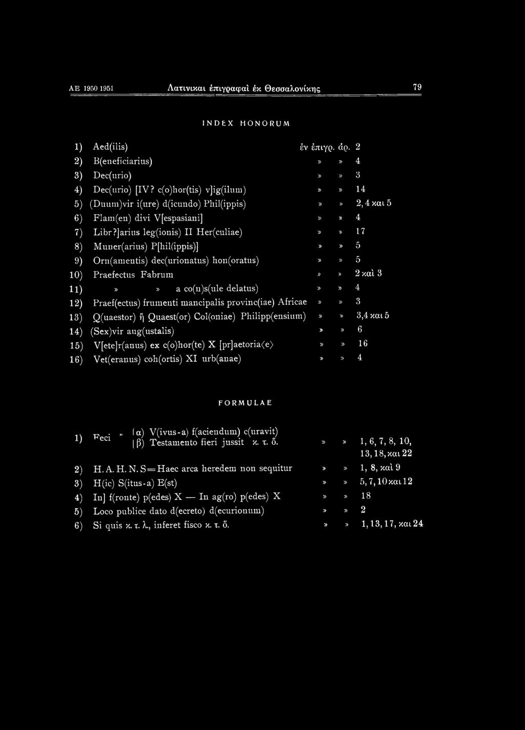 ]arius leg(ionis) II Her(culiae)»» 17 Muner(arius) P[hil(ippis)]»» 5 Orn(amentis) dec(urionatus) hon(oratus)»» 5 Praefectus Fabrum»» 2 καί 3»» a co(n)s(ule delatus)» Praef(ectus) frumenti mancipalis