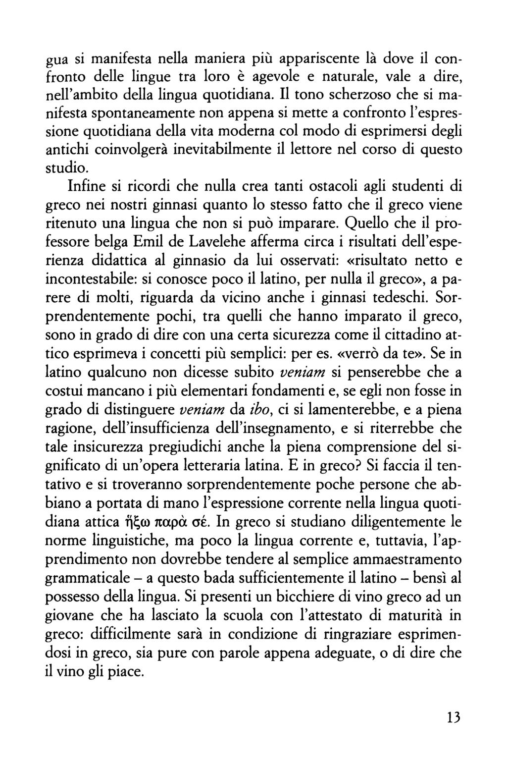 gua si manifesta nella maniera più appariscente là dove il confronto delle lingue tra loro è agevole e naturale, vale a dire, neirambito della lingua quotidiana.