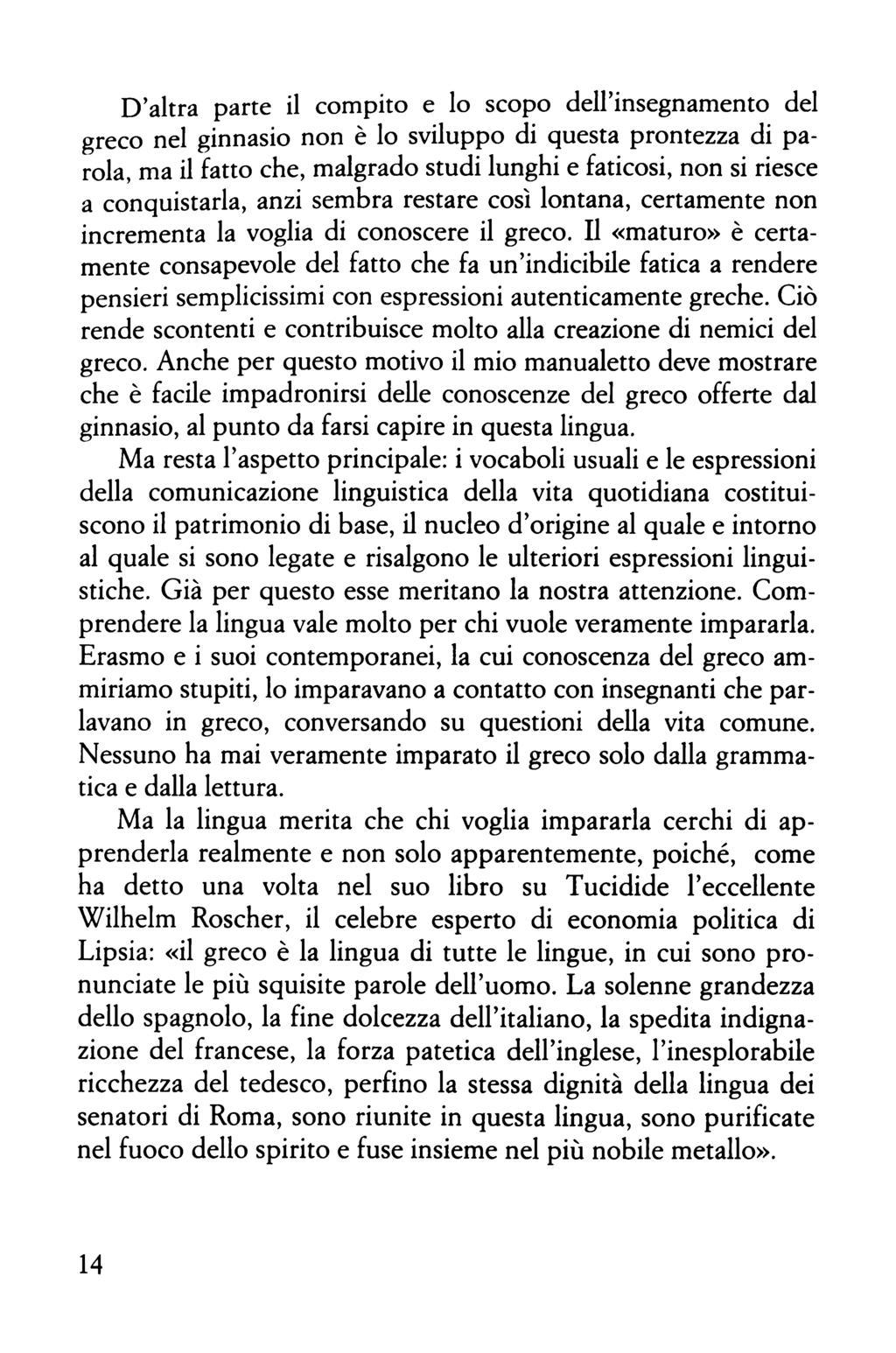 D altra parte il compito e lo scopo dell insegnamento del greco nel ginnasio non è lo sviluppo di questa prontezza di parola, ma il fatto che, malgrado studi lunghi e faticosi, non si riesce a