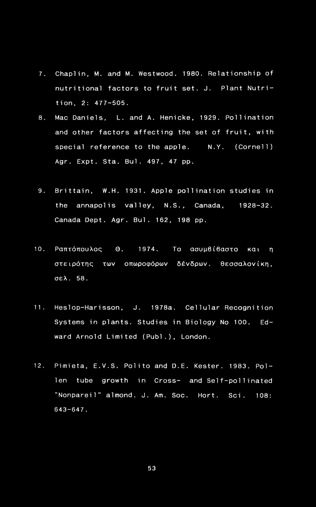 Apple pollination studies in the annapolis valley, N.S., Canada, 1928-32. Canada Dept. Agr. Bui. 162, 198 pp. 10. Ραπτόπουλος Θ. 1974. To ασυμβίβαστο και η στειρότης των οπωροφόρων δένδρων.