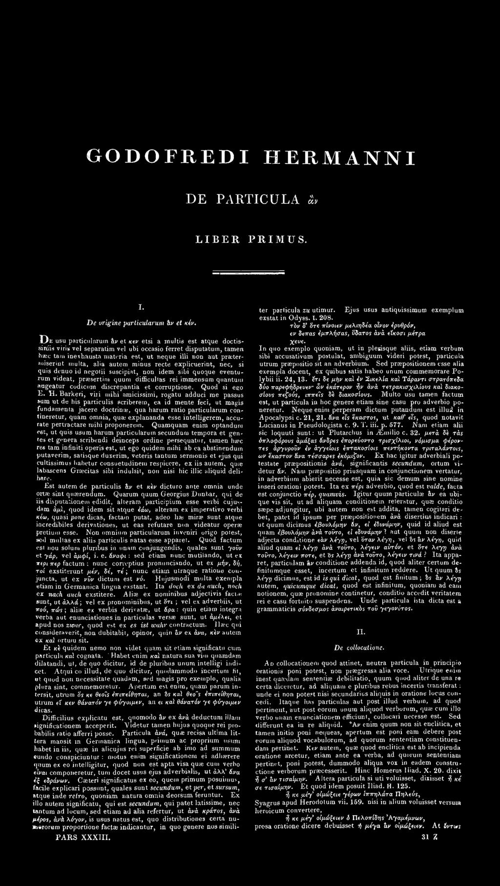 praeterniiserint multa, alia autem minus recte explicuerint, nec, si quis denuo id negotii suscipiat, non idem silii quoque eventurum videat, praesertim quum difficultas rei immensum quantum angeatur