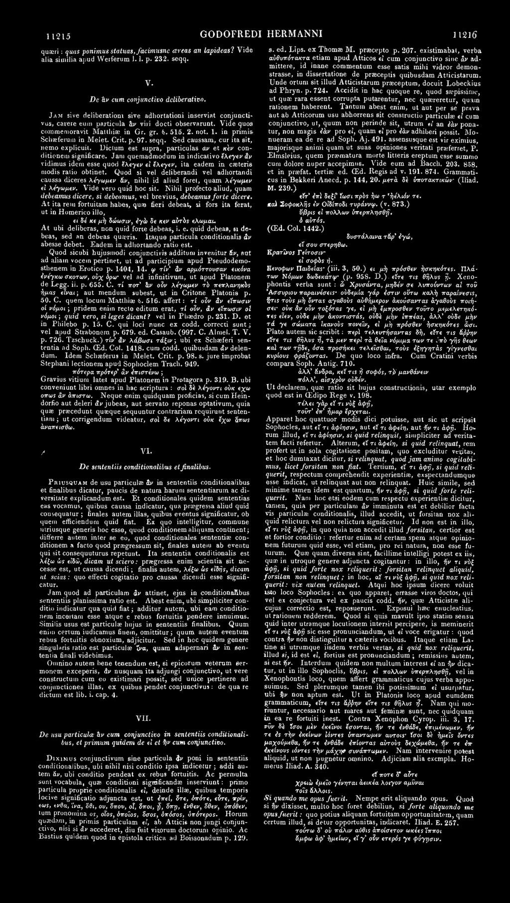 11215 GODOFREDI HERMANNI 11216 quaeri: quas ponimus statuas,facimusne areas an lapideasl Vide alia similia apud Werferum 1.1. p. 232. seqq. V. De άν cum conjunctiva deliberativo.