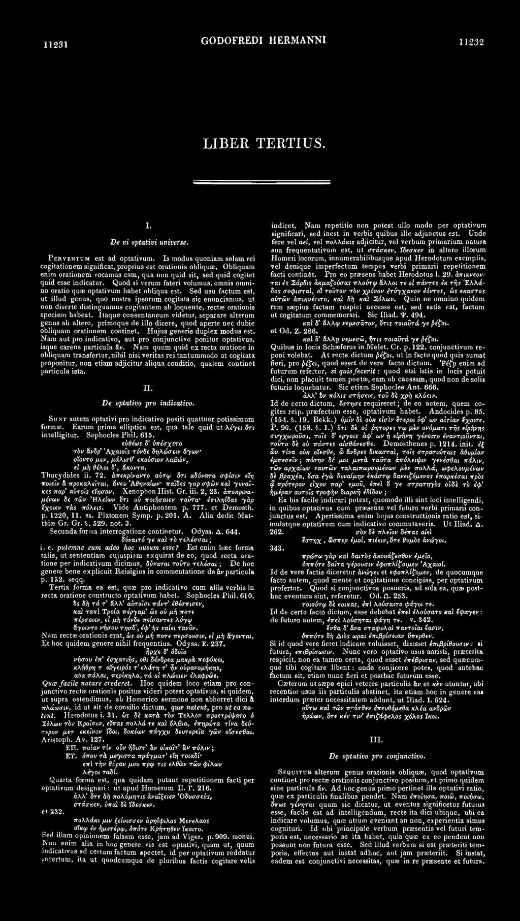 11231 GODOFREDI HERMANNI 11232 LIBER TERTIUS. I. De vi optativi universe. PERVENTUM est ad optativum. Is modus quoniam solam rei cogitationem significat, proprius est orationis obliquae.