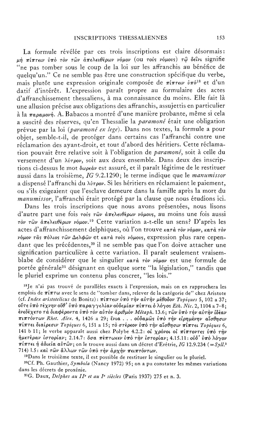 INSCRIPTIONS THESSALIENNES 153 La formule révélée par ces trois inscriptions est claire désormais: μη πίπτειν υπό τον τών απελεύθερων νόμον (ou TOUS νόμους) τω δεϊνι signifie "ne pas tomber sous le