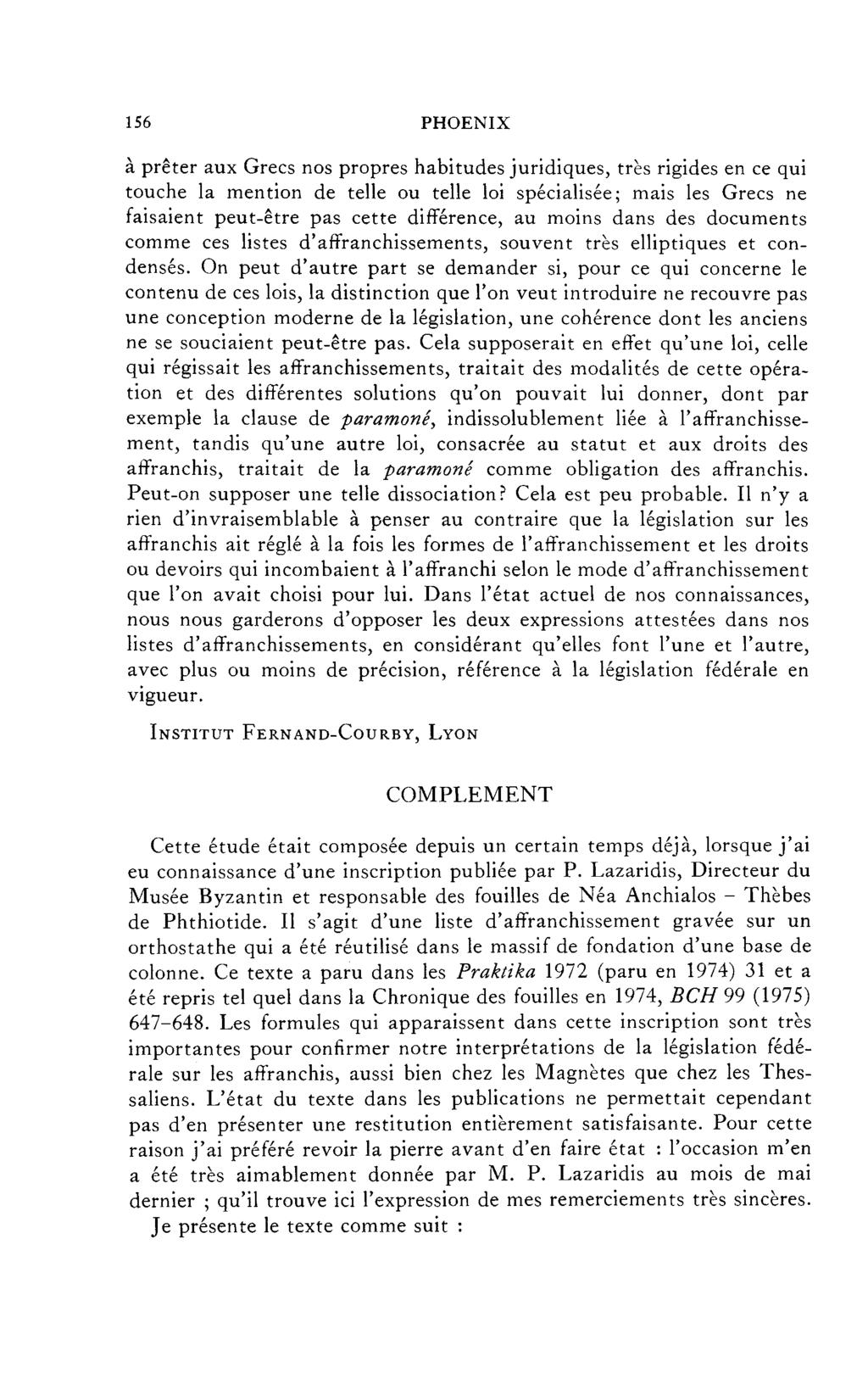 156 PHOENIX à prêter aux Grecs nos propres habitudes juridiques, très rigides en ce qui touche la mention de telle ou telle loi spécialisée; mais les Grecs ne faisaient peut-être pas cette