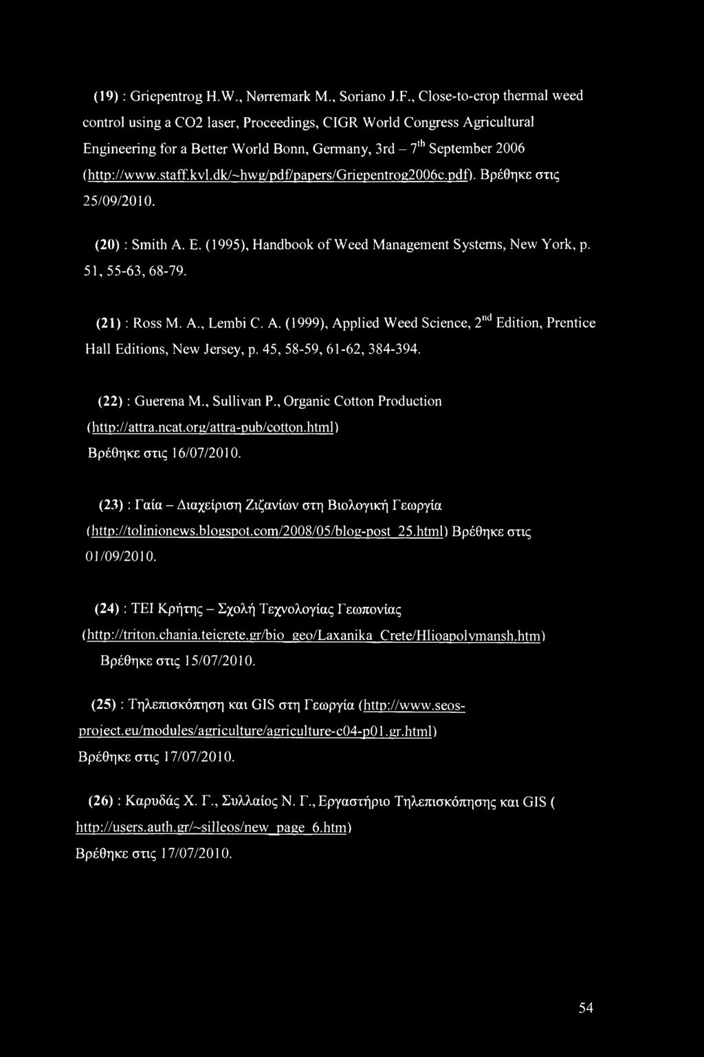 (19) : Griepentrog H.W., Norremark M., Soriano J.F., Close-to-crop thermal weed control using a C02 laser.
