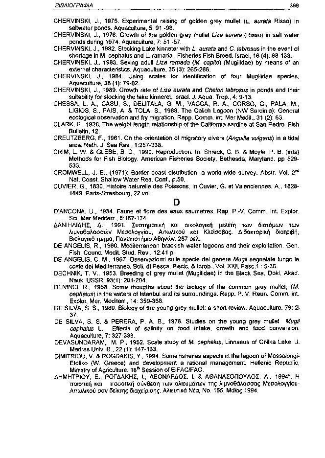 ΒΙΒΛΙΟΓΡΑΦΙΑ 399 CHERVINSKI, J., 1975. Experimental raising of golden grey mullet (L aurata Risso) in saltwater ponds. Aquaculture, 5: 91 98. CHERVINSKI, J., 1976.