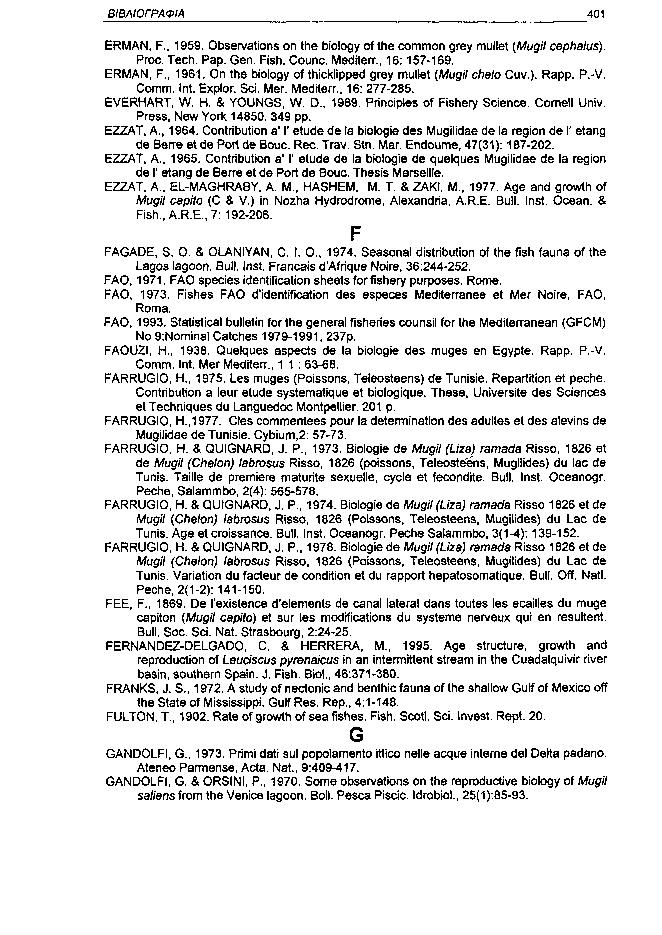 ΒΙΒΛΙΟΓΡΑΦΙΑ 41 ERMAN, F., 1959. Observations on the biology of the common grey mullet {Mugil cephalus). Proc. Tech. Pap. Gen. Fish. Counc. Mediterr., 16:157169. ERMAN, F., 1961.